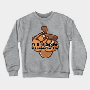 It's all fun and games until someone loses a nut, funny cute squirrel Crewneck Sweatshirt